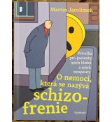 O nemoci, která se nazývá schizofrenie: Příručka pro pacienty, jejich blízké a jejich terapeuty - Martin Jarolímek