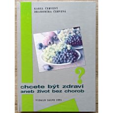 Chcete být zdraví aneb život bez chorob - Karel Červený, Drahomíra Červená