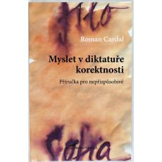 Myslet v diktatuře korektnosti: Příručka pro nepřizpůsobivé - Roman Cardal