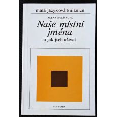 Naše místní jména a jak jich užívat - Alena Polívková