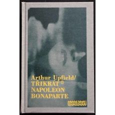 Třikrát Napoleon Bonaparte - Arthur William Upfield