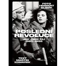Poslední revoluce: Jak jsme žili (1985-1992) - Martin Komárek, Herbert Slavík
