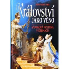 Království jako věno: Sňatková politika v dějinách - Reinhard Lebe