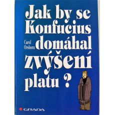 Jak by se Konfucius domáhal zvýšení platu? - Carol Orsborn