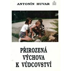 Přirozená výchova k vůdcovství - Antonín Huvar