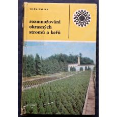 Rozmnožování okrasných stromů a keřů - Vilém Walter