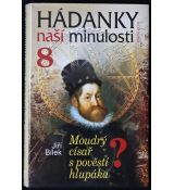 Hádanky naší minulosti 8: Moudrý císař s pověstí hlupáka - Jiří Bílek