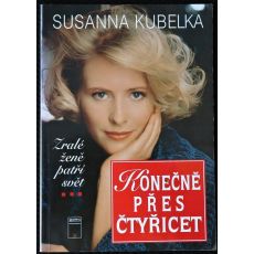 Konečně přes čtyřicet: Zralé ženě patří svět - Susanna Kubelka