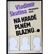 Prezidentův vězeň na hradě plném bláznů - Vladimír Škutina