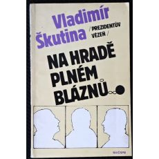 Prezidentův vězeň na hradě plném bláznů - Vladimír Škutina